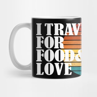 I travel for food and love. Funny traveler and always in love foodie addict or blogger and themed related Mug